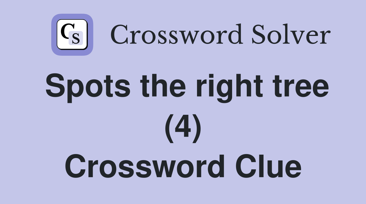 Spots the right tree (4) Crossword Clue Answers Crossword Solver